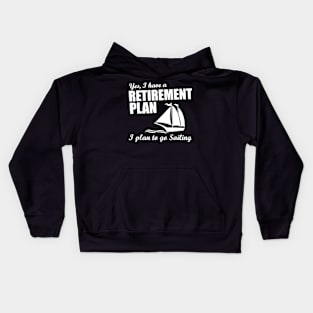 Yes, I Have A Retirement Plan I Plan to Go Sailing Kids Hoodie